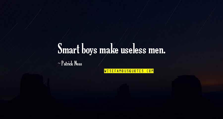 Mathematik 3 Quotes By Patrick Ness: Smart boys make useless men.