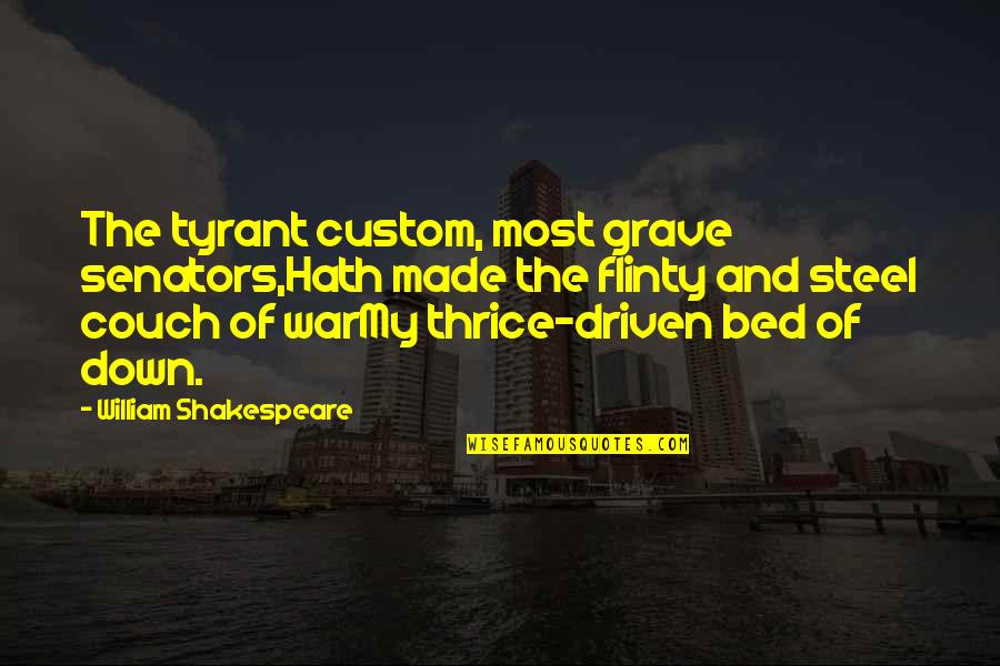 Mathematique Financiere Quotes By William Shakespeare: The tyrant custom, most grave senators,Hath made the