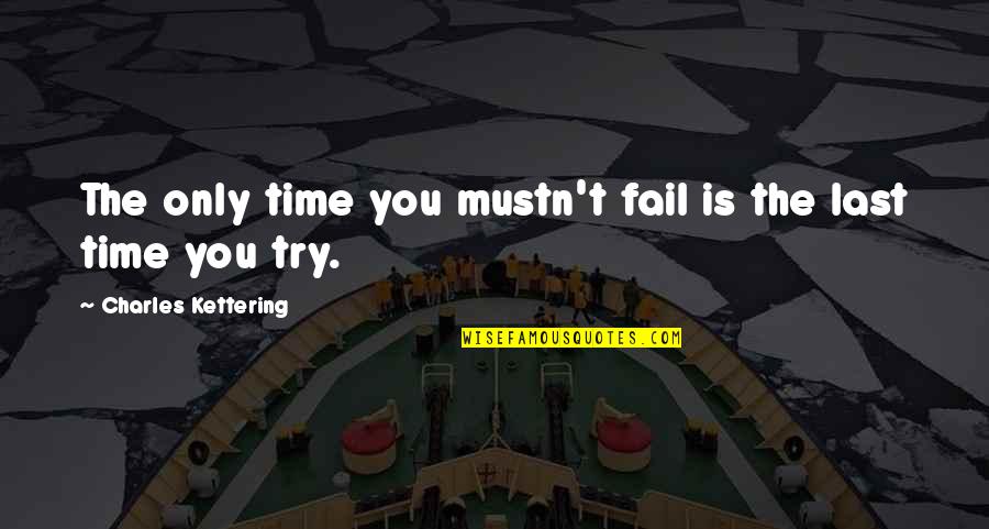 Mathematize Inc Quotes By Charles Kettering: The only time you mustn't fail is the