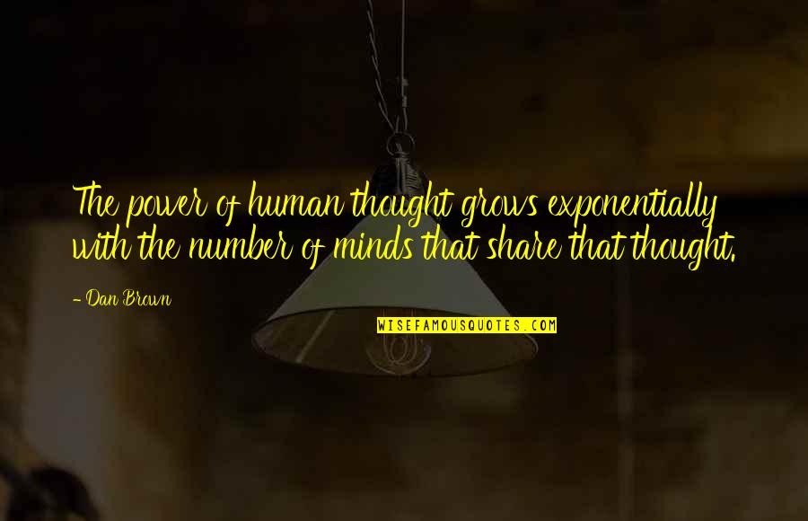 Mathematized Quotes By Dan Brown: The power of human thought grows exponentially with