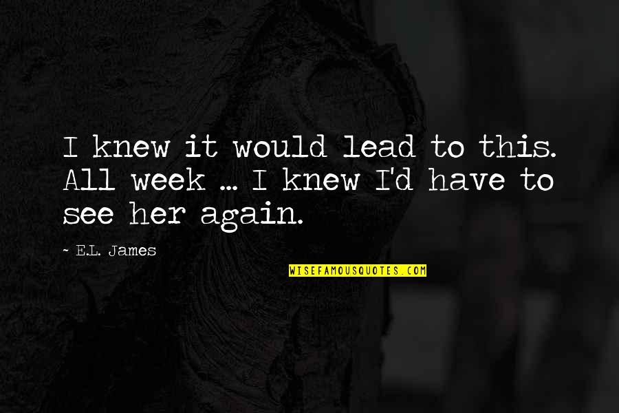 Mathematizing In The 2nd Quotes By E.L. James: I knew it would lead to this. All
