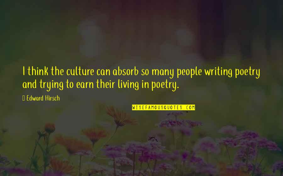 Mathematizing In The 2nd Quotes By Edward Hirsch: I think the culture can absorb so many Mathematizing In The 2nd Quotes By Edward Hirsch: I think the culture can absorb so many