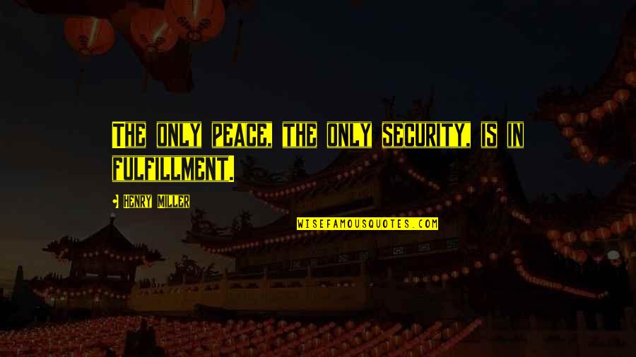 Mathematizing Quotes By Henry Miller: The only peace, the only security, is in