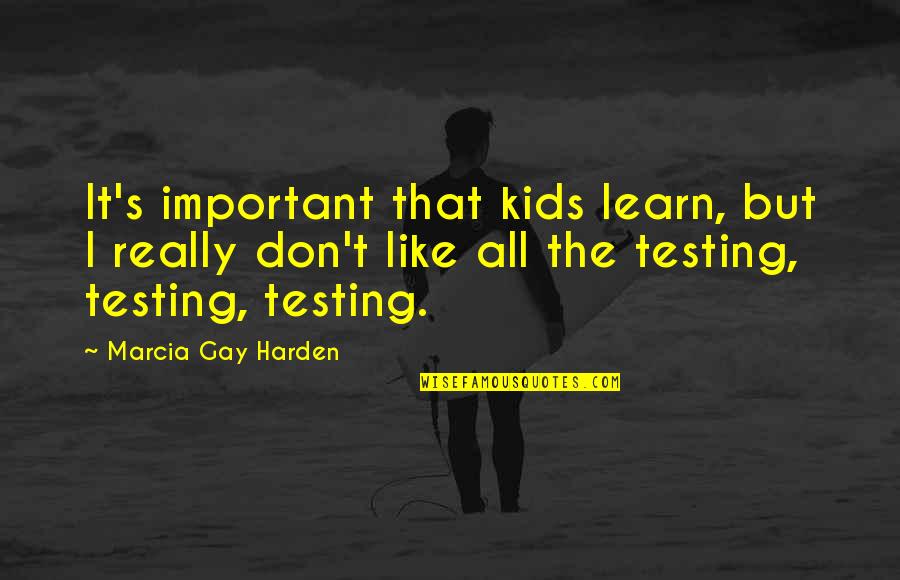 Mathena Hall Quotes By Marcia Gay Harden: It's important that kids learn, but I really Mathena Hall Quotes By Marcia Gay Harden: It's important that kids learn, but I really