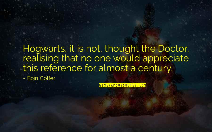 Mathena V Quotes By Eoin Colfer: Hogwarts, it is not, thought the Doctor, realising