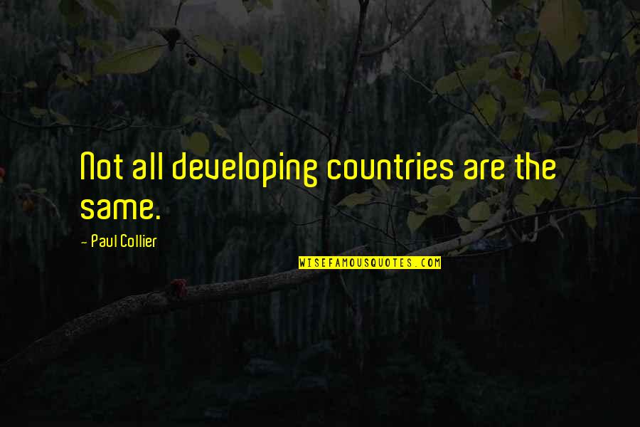 Matheney Stees Quotes By Paul Collier: Not all developing countries are the same. Matheney Stees Quotes By Paul Collier: Not all developing countries are the same.