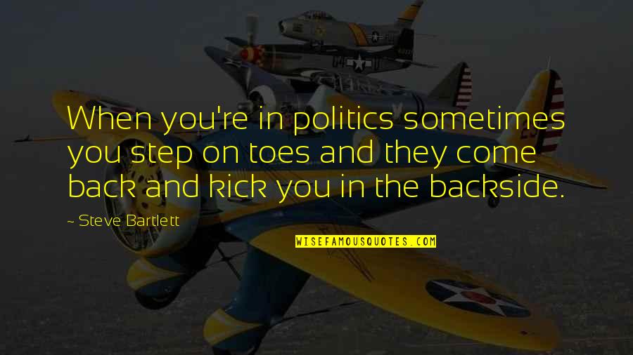 Matheny Manifesto Quotes By Steve Bartlett: When you're in politics sometimes you step on Matheny Manifesto Quotes By Steve Bartlett: When you're in politics sometimes you step on