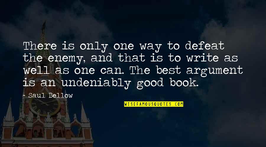 Matheos Binibini Quotes By Saul Bellow: There is only one way to defeat the