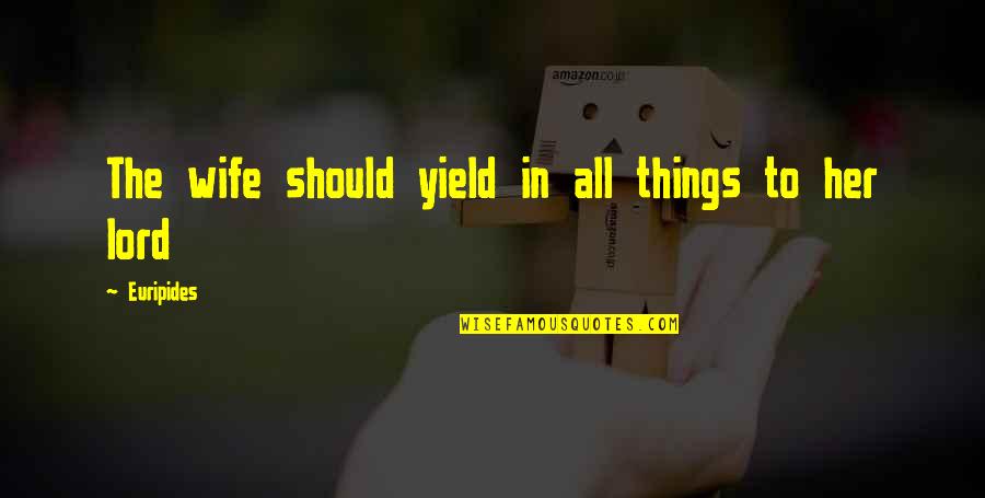 Mathers Quotes By Euripides: The wife should yield in all things to Mathers Quotes By Euripides: The wife should yield in all things to