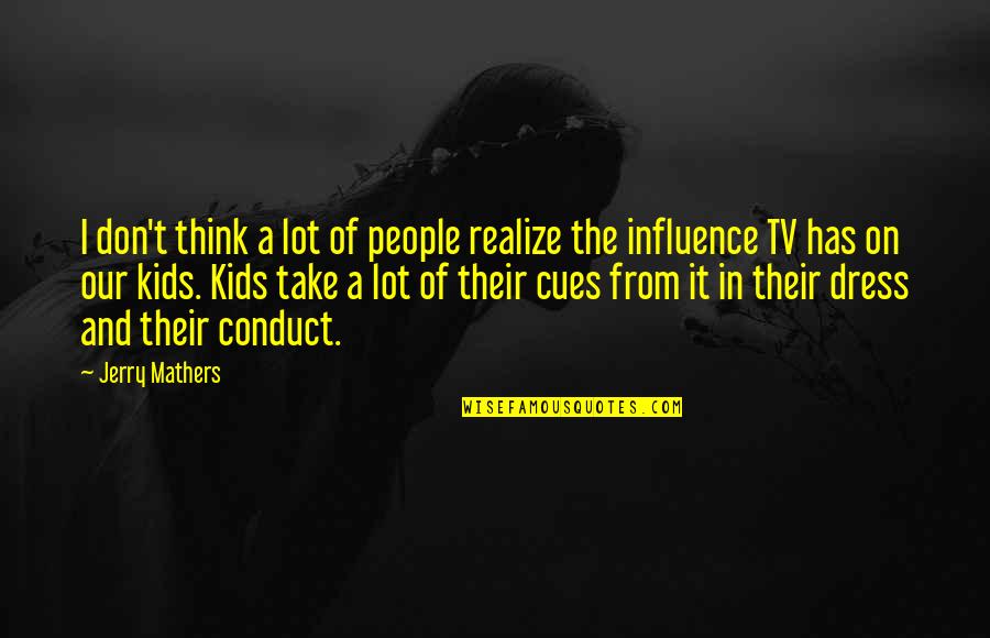 Mathers Quotes By Jerry Mathers: I don't think a lot of people realize Mathers Quotes By Jerry Mathers: I don't think a lot of people realize