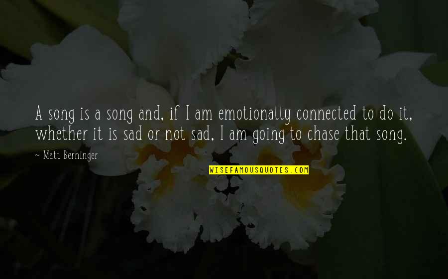 Mathers Quotes By Matt Berninger: A song is a song and, if I Mathers Quotes By Matt Berninger: A song is a song and, if I