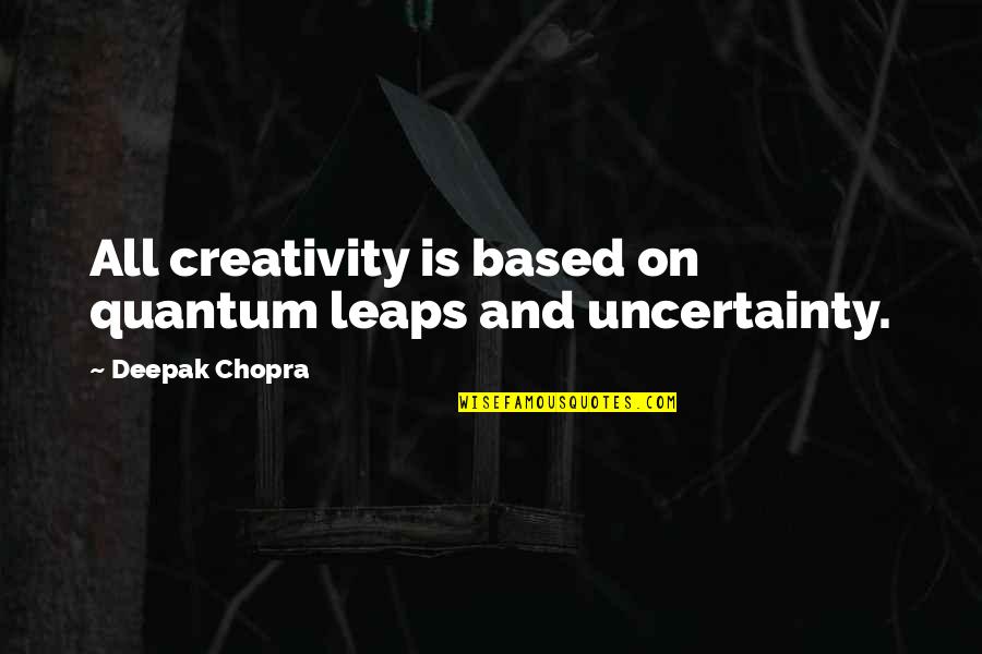 Mathesar Quotes By Deepak Chopra: All creativity is based on quantum leaps and