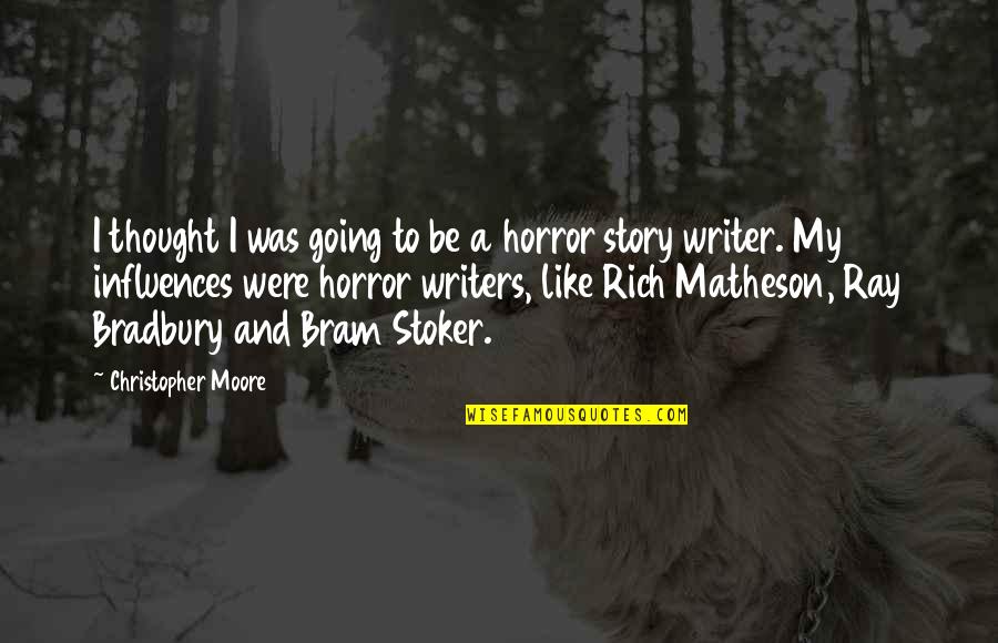 Matheson's Quotes By Christopher Moore: I thought I was going to be a