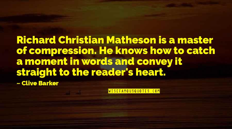 Matheson's Quotes By Clive Barker: Richard Christian Matheson is a master of compression.
