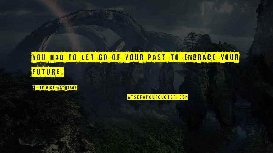 Matheson's Quotes By Lee Bice-Matheson: You had to let go of your past