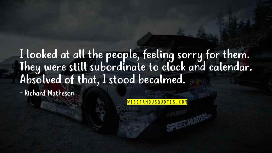 Matheson's Quotes By Richard Matheson: I looked at all the people, feeling sorry
