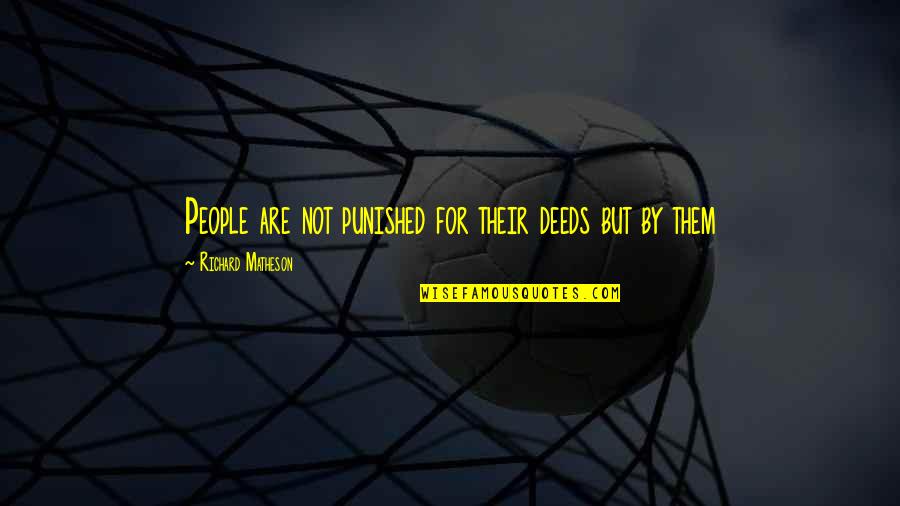 Matheson's Quotes By Richard Matheson: People are not punished for their deeds but