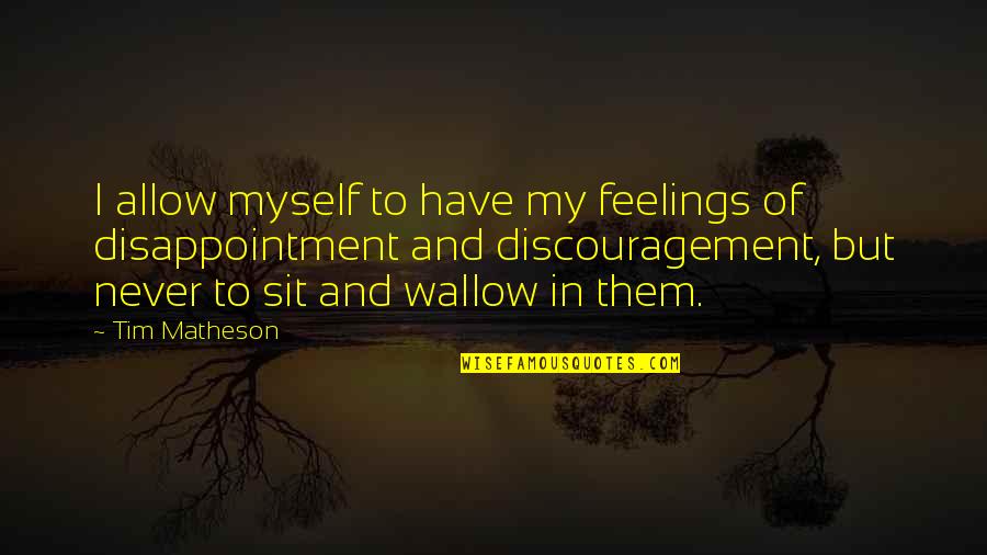 Matheson's Quotes By Tim Matheson: I allow myself to have my feelings of