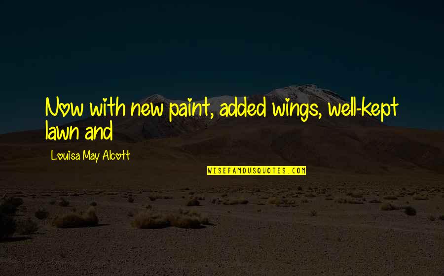Mathew Baynton Quotes By Louisa May Alcott: Now with new paint, added wings, well-kept lawn Mathew Baynton Quotes By Louisa May Alcott: Now with new paint, added wings, well-kept lawn