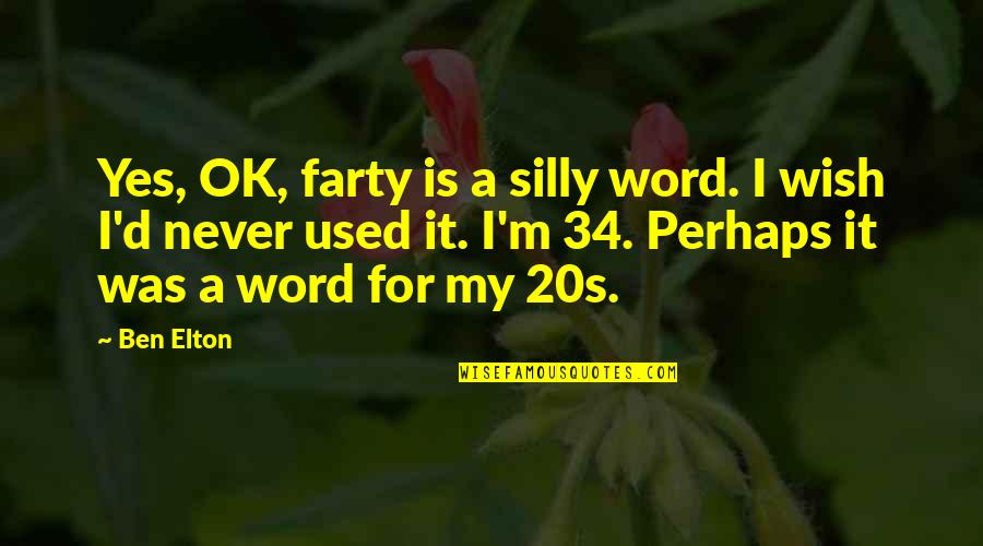 Mathew Brady Quotes By Ben Elton: Yes, OK, farty is a silly word. I Mathew Brady Quotes By Ben Elton: Yes, OK, farty is a silly word. I