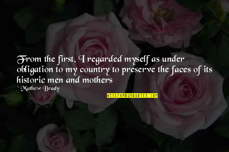 Mathew Brady Quotes By Mathew Brady: From the first, I regarded myself as under Mathew Brady Quotes By Mathew Brady: From the first, I regarded myself as under