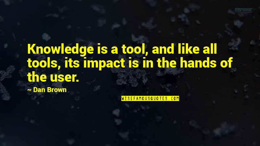Mathew Knowles Quotes By Dan Brown: Knowledge is a tool, and like all tools,