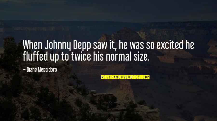 Mathew Merrett Quotes By Diane Messidoro: When Johnny Depp saw it, he was so