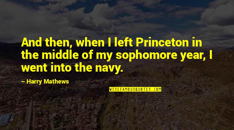 Mathews Quotes By Harry Mathews: And then, when I left Princeton in the