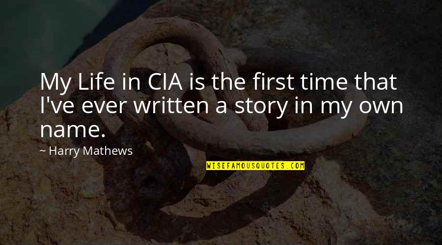 Mathews Quotes By Harry Mathews: My Life in CIA is the first time