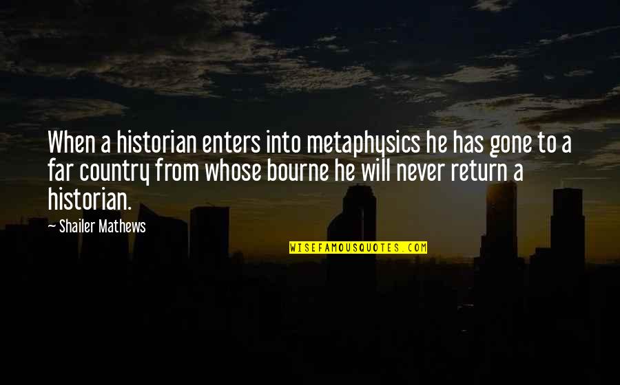 Mathews Quotes By Shailer Mathews: When a historian enters into metaphysics he has