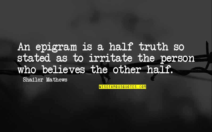 Mathews Quotes By Shailer Mathews: An epigram is a half-truth so stated as