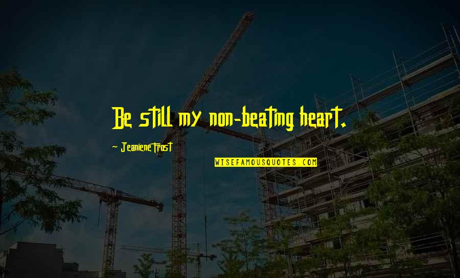 Mathey Law Quotes By Jeaniene Frost: Be still my non-beating heart.