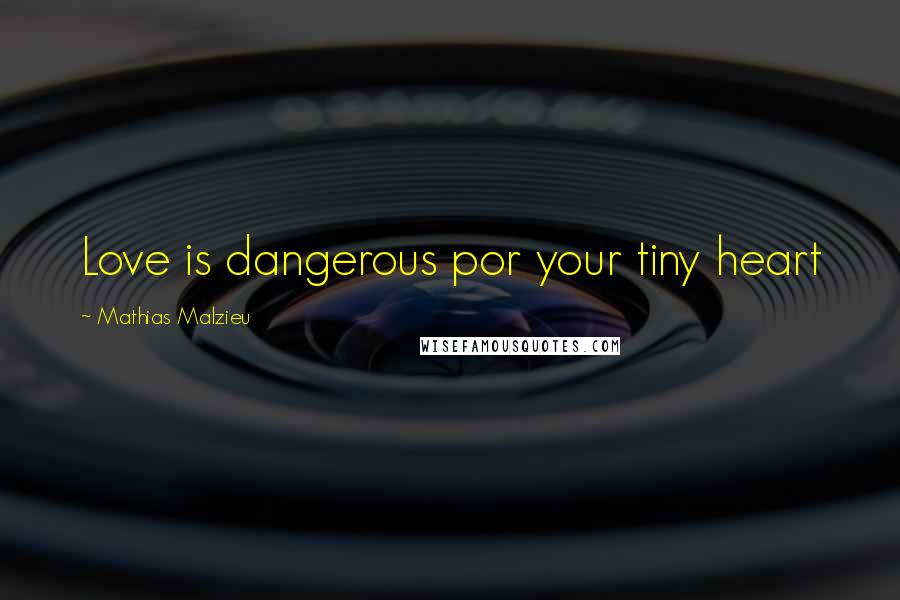 Mathias Malzieu quotes: Love is dangerous por your tiny heart