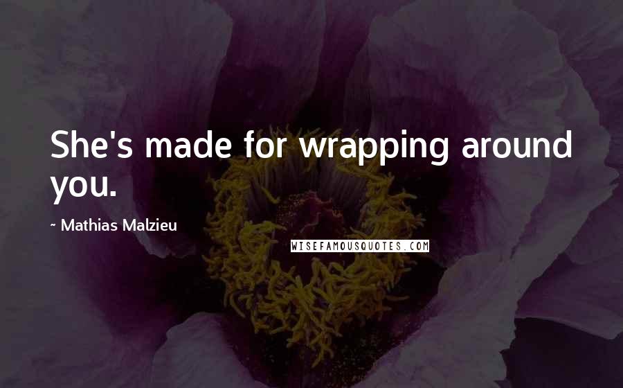 Mathias Malzieu quotes: She's made for wrapping around you.