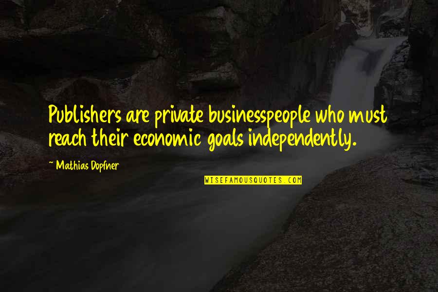 Mathias Quotes By Mathias Dopfner: Publishers are private businesspeople who must reach their