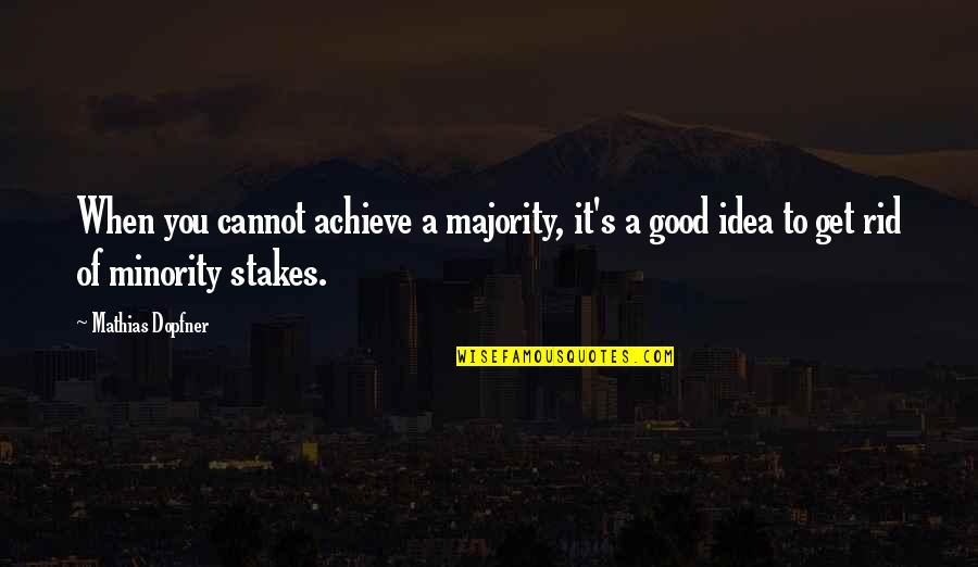 Mathias Quotes By Mathias Dopfner: When you cannot achieve a majority, it's a