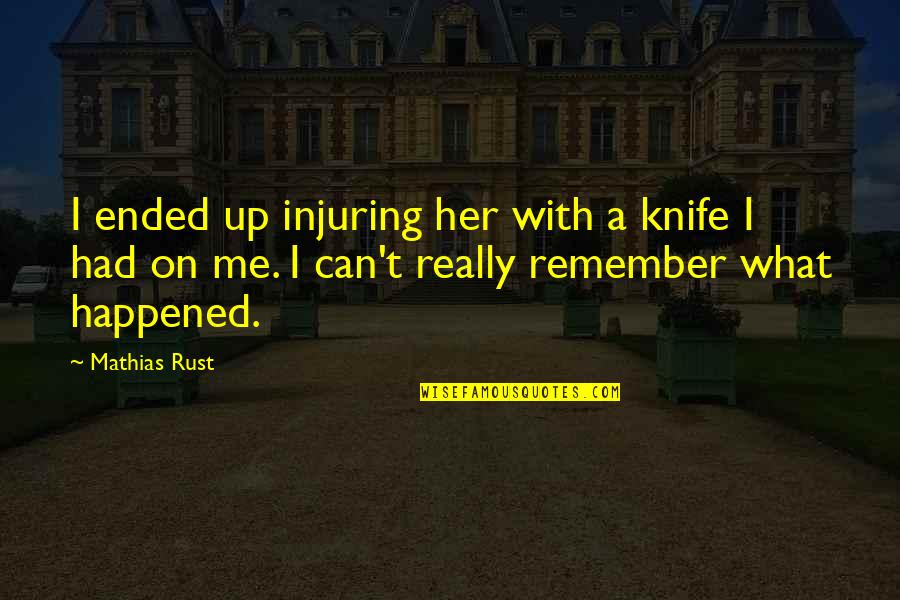 Mathias Quotes By Mathias Rust: I ended up injuring her with a knife