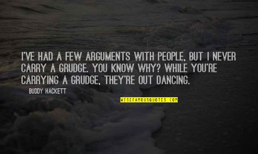 Mathias Targo Quotes By Buddy Hackett: I've had a few arguments with people, but