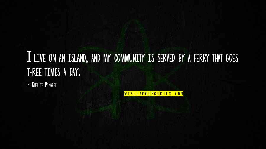 Mathias Targo Quotes By Chellie Pingree: I live on an island, and my community Mathias Targo Quotes By Chellie Pingree: I live on an island, and my community