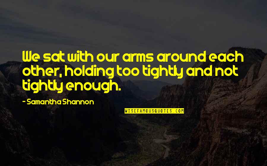 Mathias Targo Quotes By Samantha Shannon: We sat with our arms around each other, Mathias Targo Quotes By Samantha Shannon: We sat with our arms around each other,