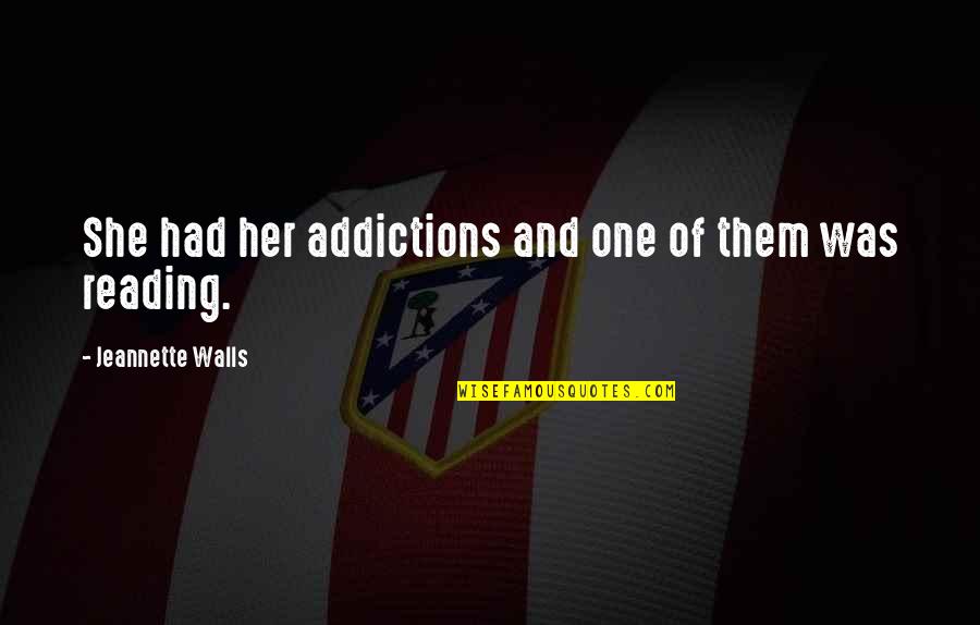 Mathiasen Racing Quotes By Jeannette Walls: She had her addictions and one of them Mathiasen Racing Quotes By Jeannette Walls: She had her addictions and one of them