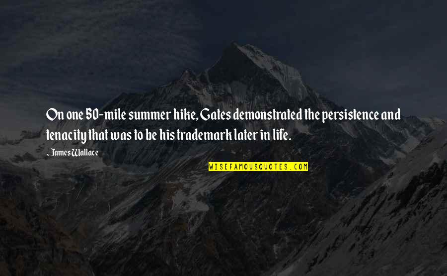 Mathies Mine Quotes By James Wallace: On one 50-mile summer hike, Gates demonstrated the
