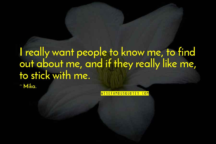 Mathies Quotes By Mika.: I really want people to know me, to