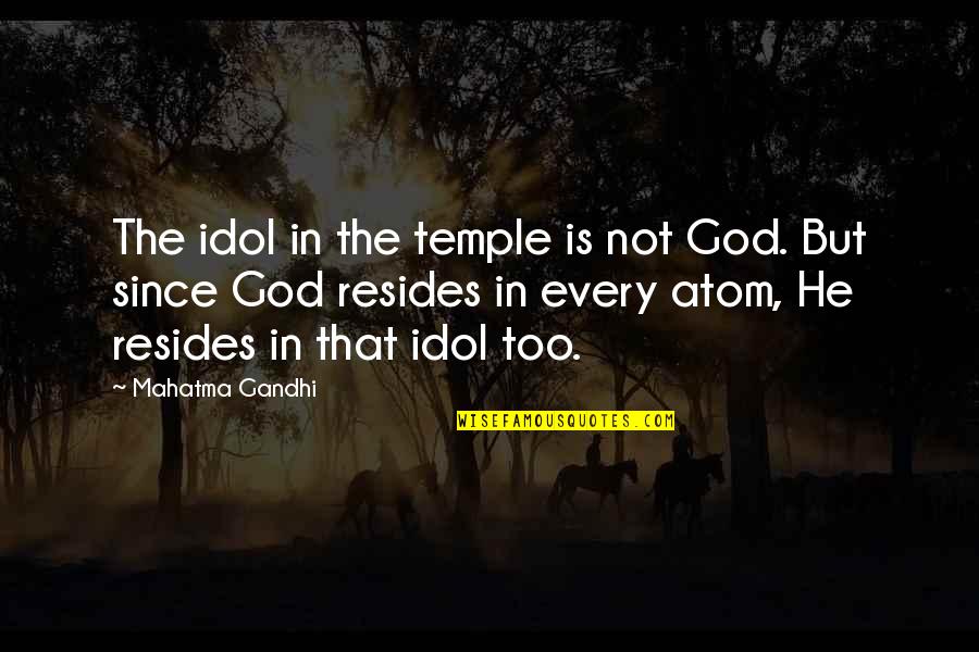 Mathieson Quotes By Mahatma Gandhi: The idol in the temple is not God.