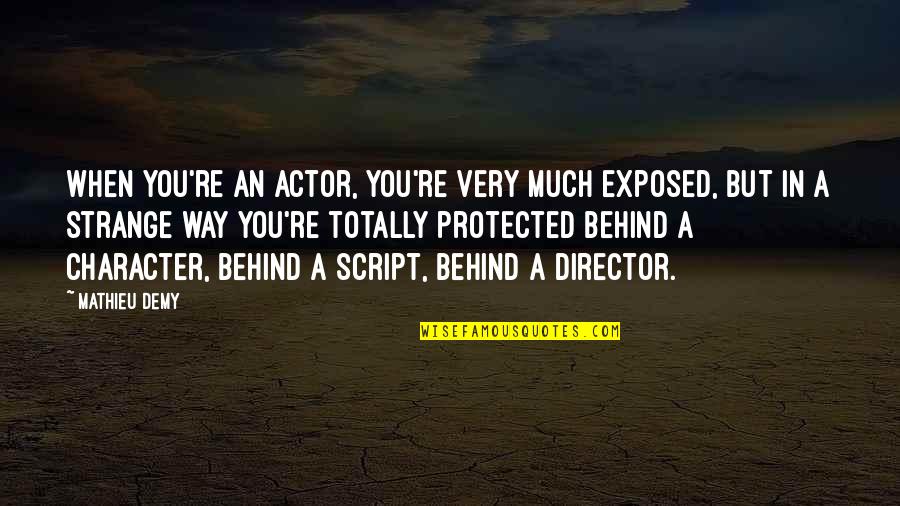 Mathieu Quotes By Mathieu Demy: When you're an actor, you're very much exposed, Mathieu Quotes By Mathieu Demy: When you're an actor, you're very much exposed,