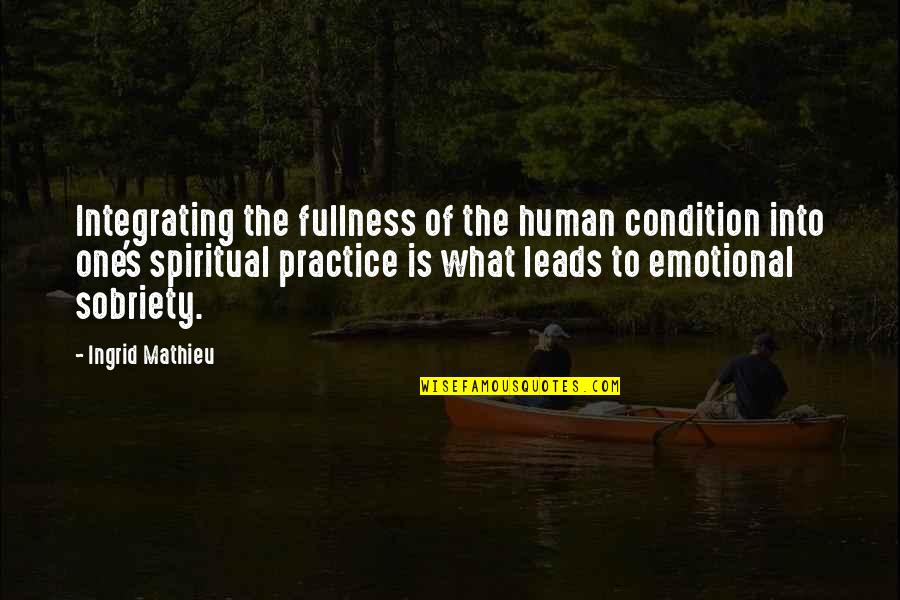 Mathieu's Quotes By Ingrid Mathieu: Integrating the fullness of the human condition into