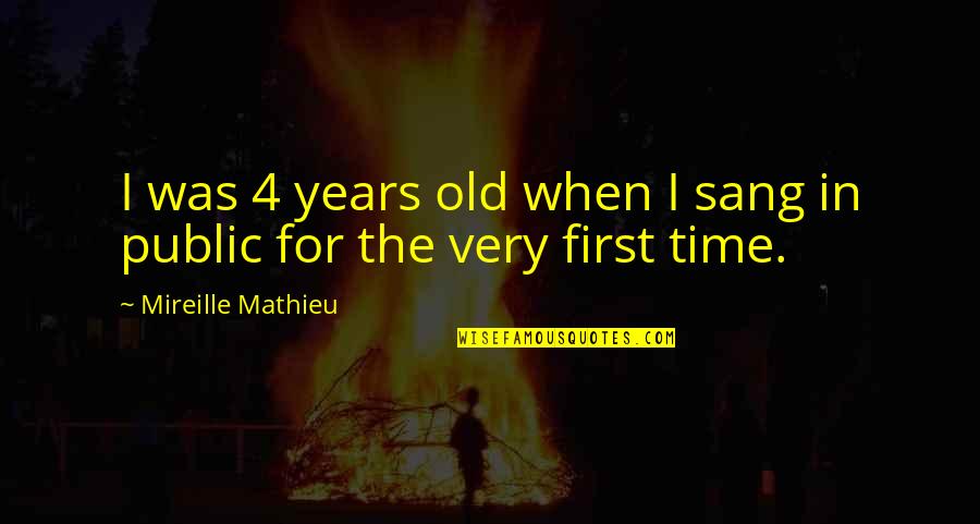 Mathieu's Quotes By Mireille Mathieu: I was 4 years old when I sang