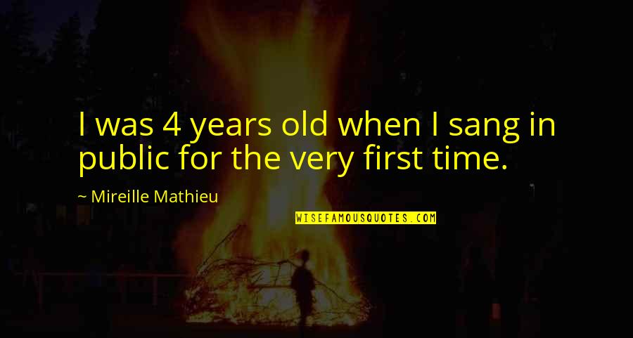 Mathieu's Quotes By Mireille Mathieu: I was 4 years old when I sang Mathieu's Quotes By Mireille Mathieu: I was 4 years old when I sang