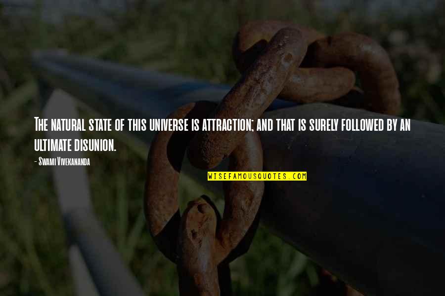 Mathilda Ereni Quotes By Swami Vivekananda: The natural state of this universe is attraction; Mathilda Ereni Quotes By Swami Vivekananda: The natural state of this universe is attraction;