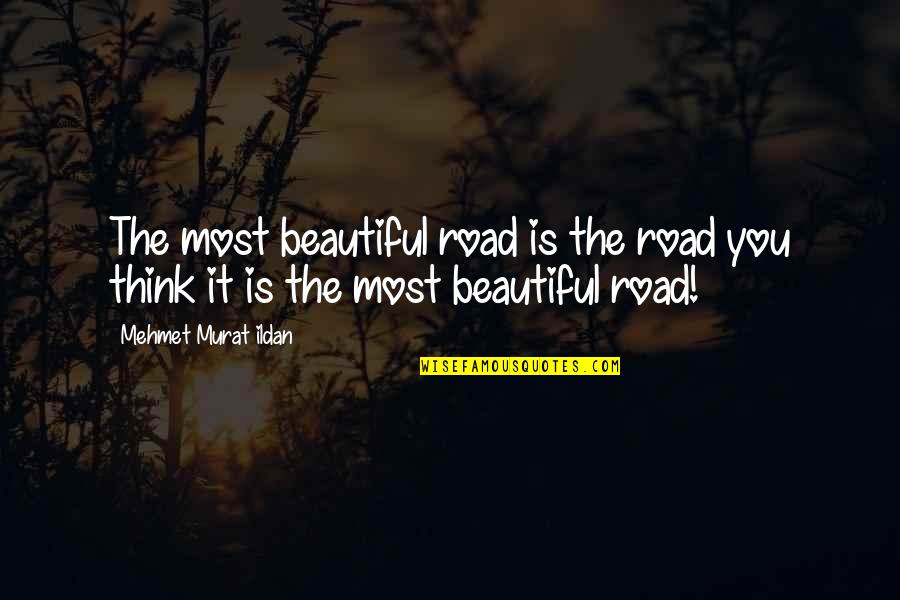 Mathilde Warnier Quotes By Mehmet Murat Ildan: The most beautiful road is the road you